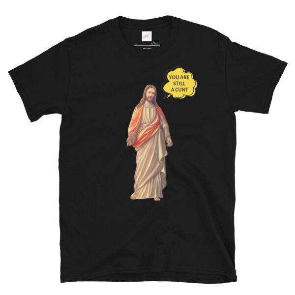 Fifth Degree™ Jesus Meme You Are Still a Cunt Classic T-Shirt - Image 2