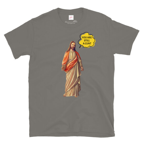 Fifth Degree™ Jesus Meme You Are Still a Cunt Classic T-Shirt - Image 10