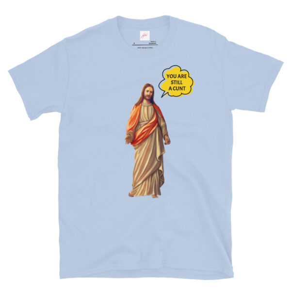 Fifth Degree™ Jesus Meme You Are Still a Cunt Classic T-Shirt - Image 12