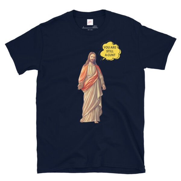 Fifth Degree™ Jesus Meme You Are Still a Cunt Classic T-Shirt - Image 3