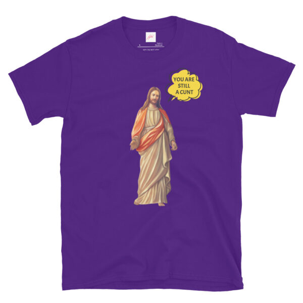 Fifth Degree™ Jesus Meme You Are Still a Cunt Classic T-Shirt - Image 4