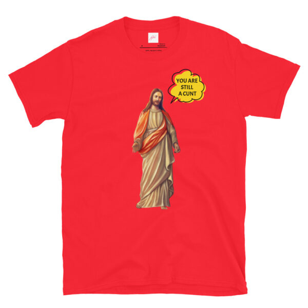 Fifth Degree™ Jesus Meme You Are Still a Cunt Classic T-Shirt - Image 6