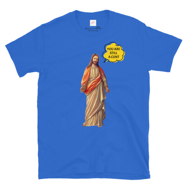 Fifth Degree™ Jesus Meme You Are Still a Cunt Classic T-Shirt - Image 7