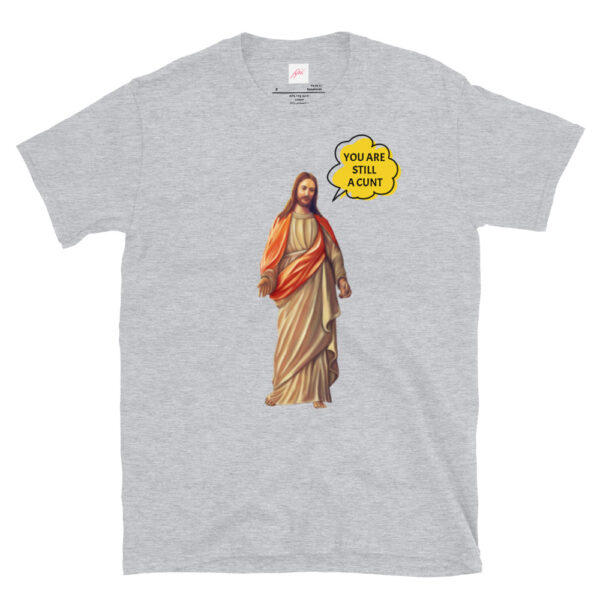 Fifth Degree™ Jesus Meme You Are Still a Cunt Classic T-Shirt - Image 13